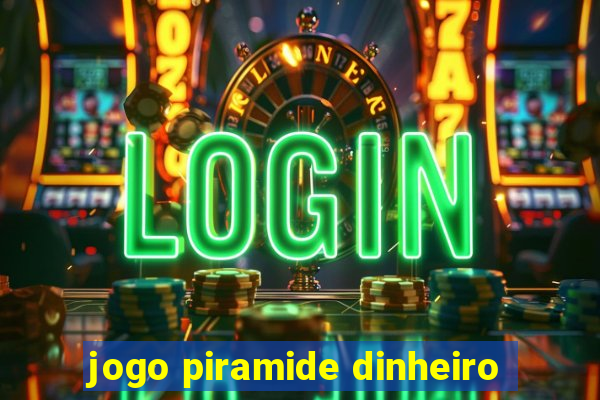 jogo piramide dinheiro